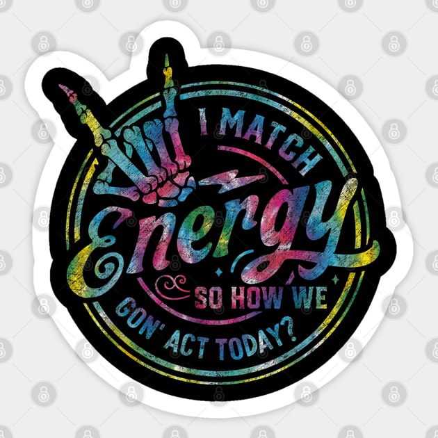 I Match Energy So How We Gon' Act Today Sticker by lunacreat